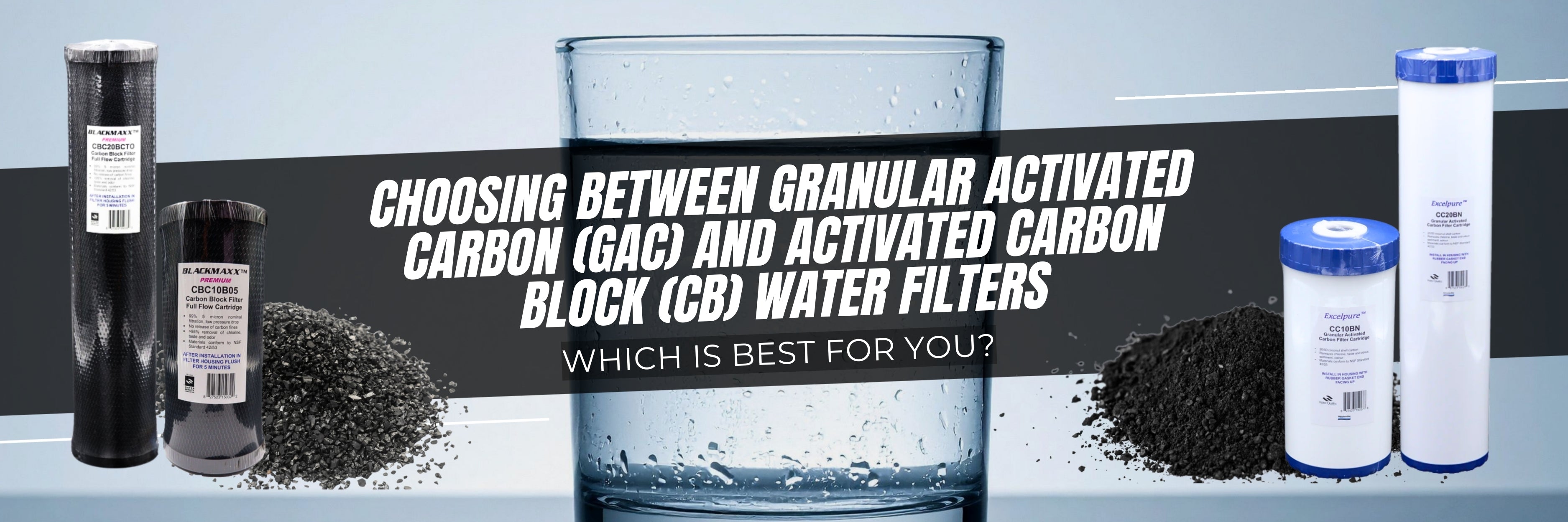 Choosing Between Granular Activated Carbon (GAC) and Activated Carbon Block (CB) Water Filters: Which is Best for You?