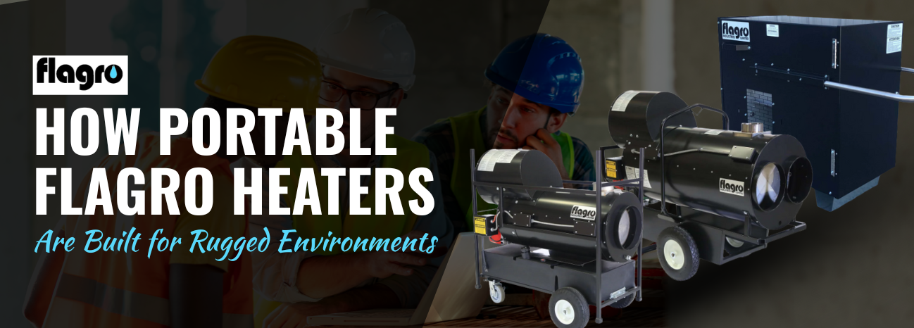 How Portable Flagro Heaters Are Built for Rugged Environments