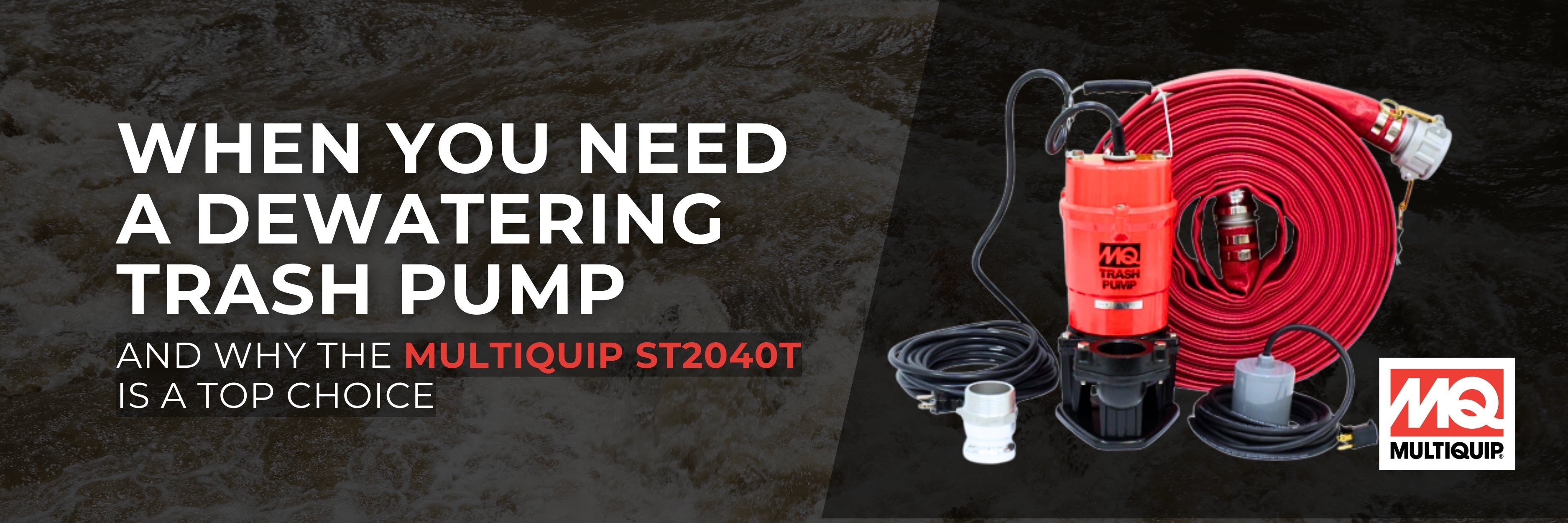 When You Need a Dewatering Trash Pump — And Why the Multiquip ST2040T is a Top Choice