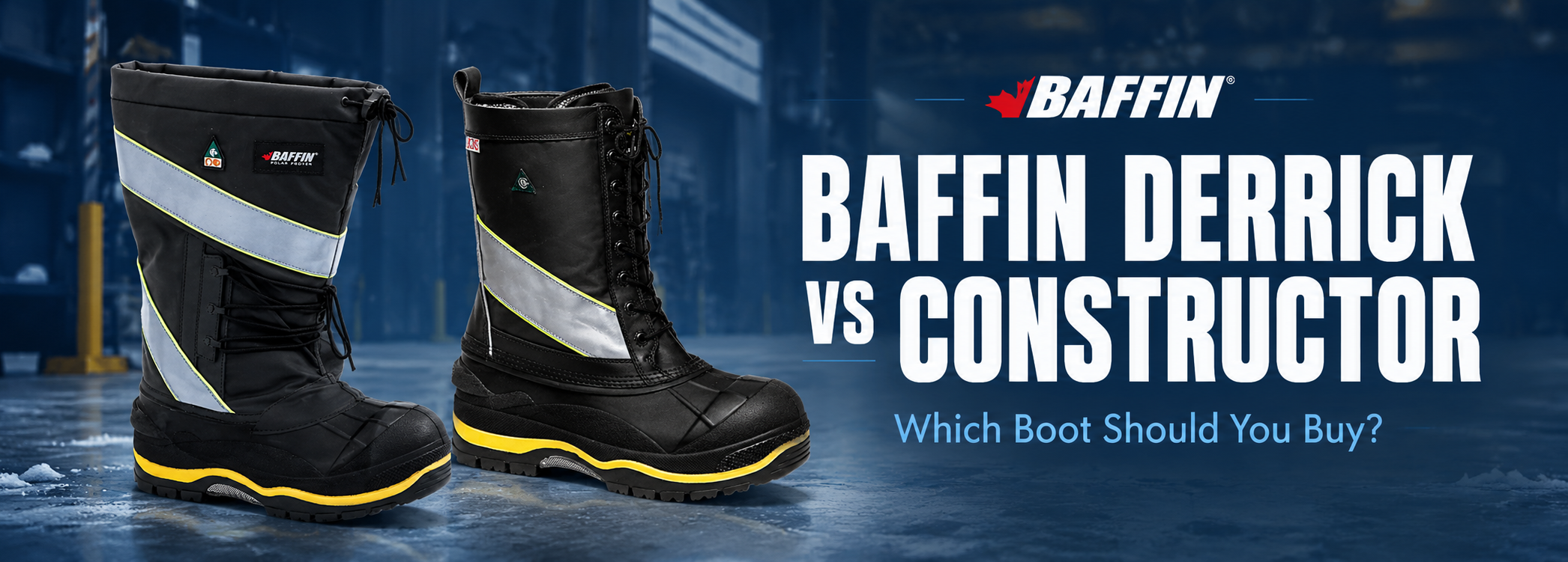 Baffin Derrick vs Constructor: Which Boot Should You Buy?