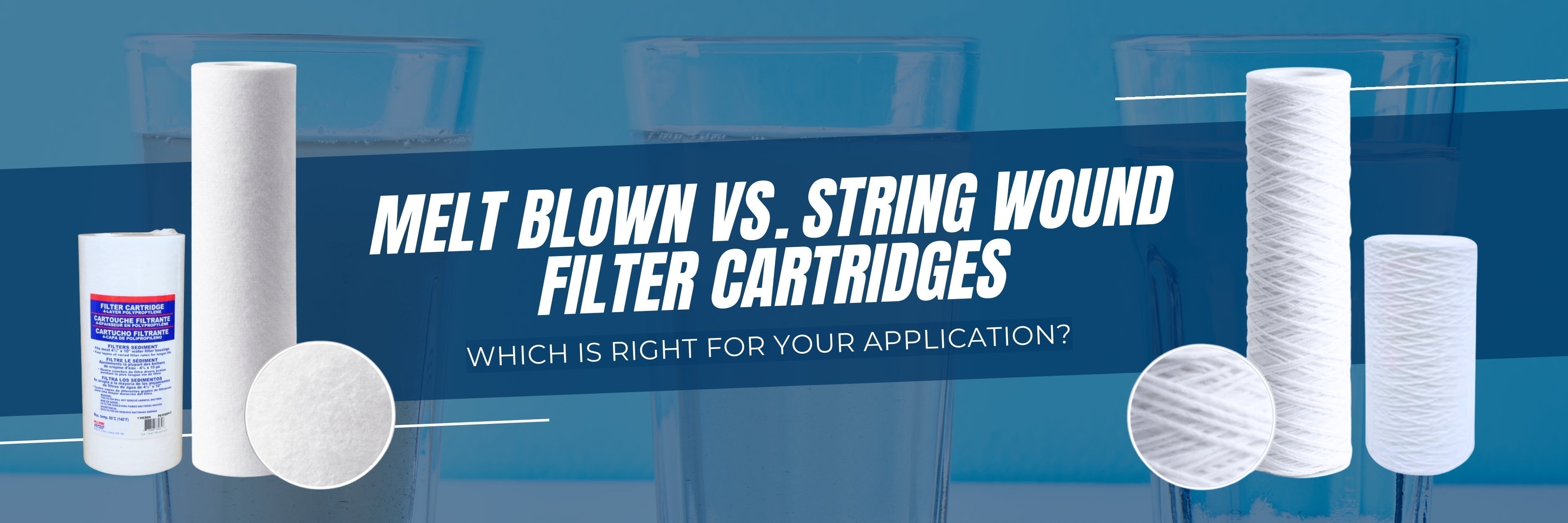 Melt Blown vs. String Wound Filter Cartridges