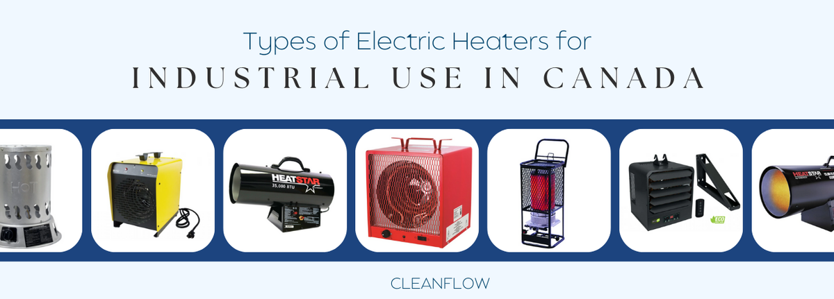 Types of Electric Heaters for Industrial Use in Canada | Cleanflow
